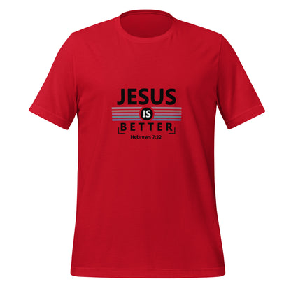 Jesus is Better Unisex T-shirt